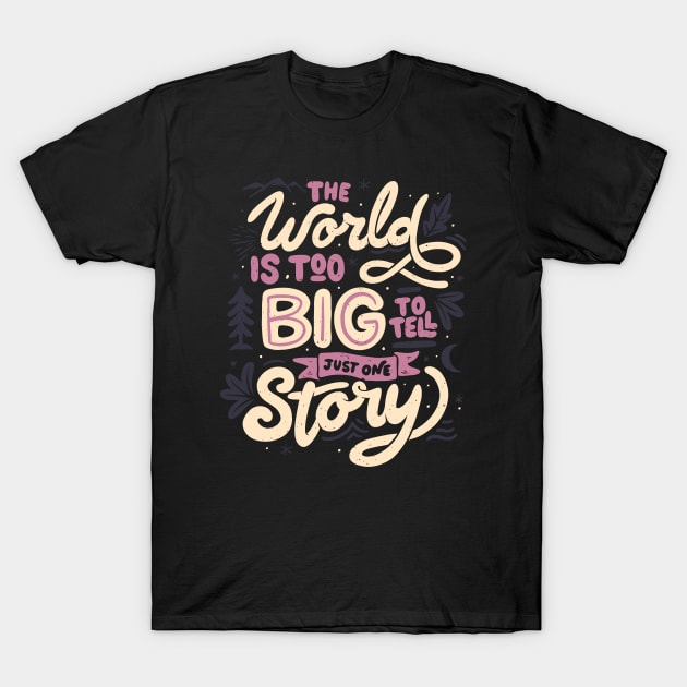 The World Is Too Big To Tell Just One Story by Tobe Fonseca T-Shirt by Tobe_Fonseca